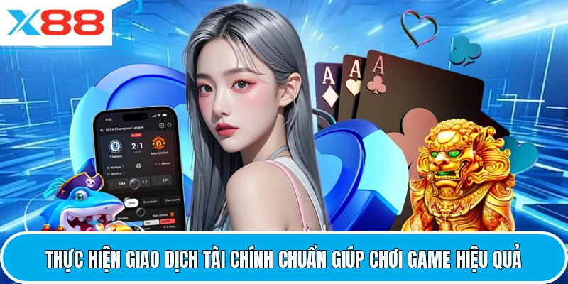 Thực hiện giao dịch tài chính chuẩn giúp chơi game hiệu quả